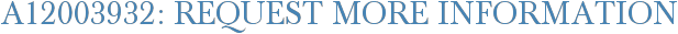 A12003932: Request More Information