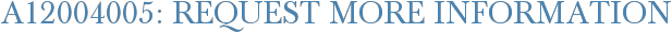 A12004005: Request More Information