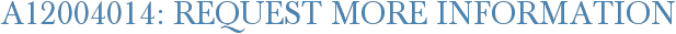 A12004014: Request More Information