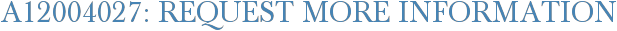 A12004027: Request More Information