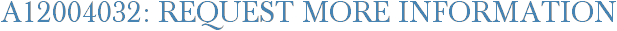 A12004032: Request More Information
