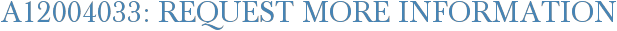 A12004033: Request More Information