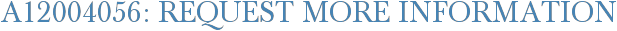 A12004056: Request More Information