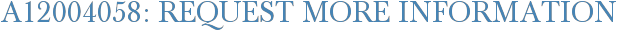 A12004058: Request More Information