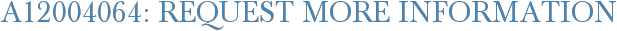 A12004064: Request More Information