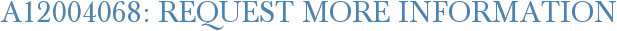 A12004068: Request More Information