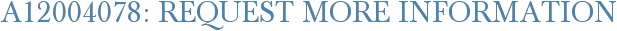 A12004078: Request More Information