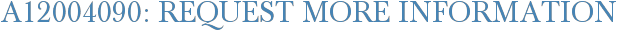 A12004090: Request More Information