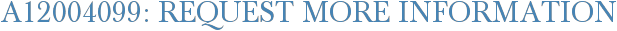 A12004099: Request More Information