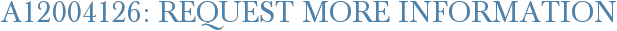 A12004126: Request More Information