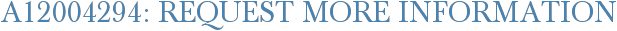 A12004294: Request More Information