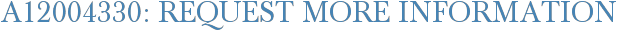 A12004330: Request More Information