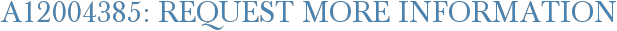 A12004385: Request More Information