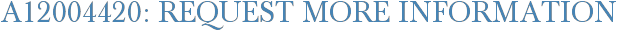 A12004420: Request More Information