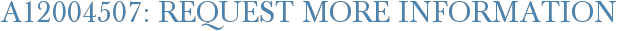 A12004507: Request More Information