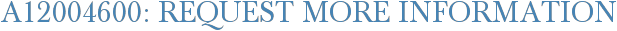 A12004600: Request More Information