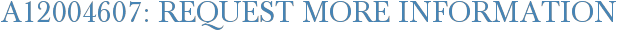 A12004607: Request More Information