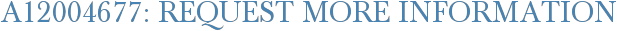 A12004677: Request More Information