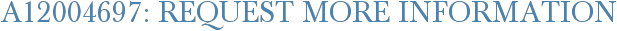 A12004697: Request More Information
