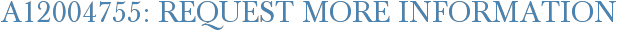 A12004755: Request More Information