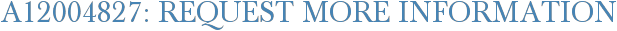 A12004827: Request More Information