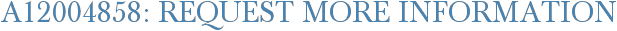 A12004858: Request More Information