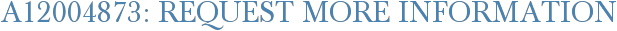 A12004873: Request More Information