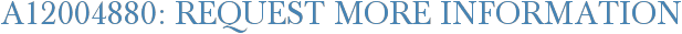 A12004880: Request More Information