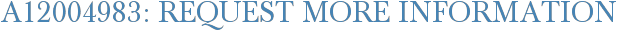 A12004983: Request More Information