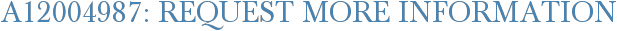 A12004987: Request More Information