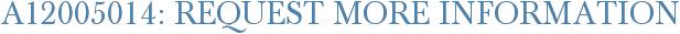 A12005014: Request More Information