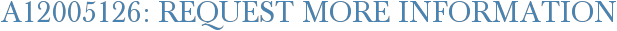A12005126: Request More Information