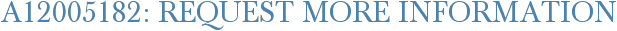 A12005182: Request More Information