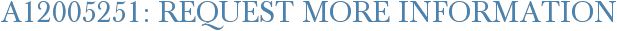 A12005251: Request More Information