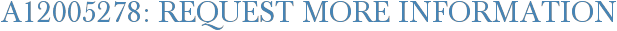 A12005278: Request More Information