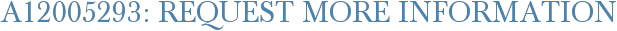 A12005293: Request More Information