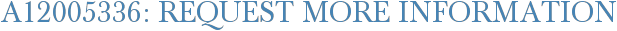 A12005336: Request More Information