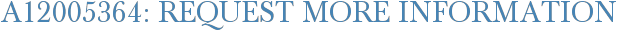 A12005364: Request More Information
