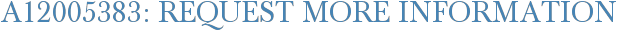 A12005383: Request More Information