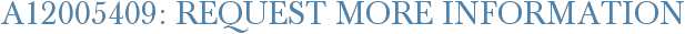 A12005409: Request More Information