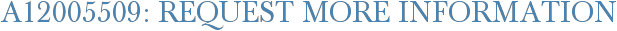 A12005509: Request More Information