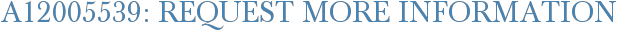 A12005539: Request More Information