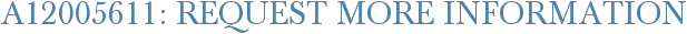 A12005611: Request More Information