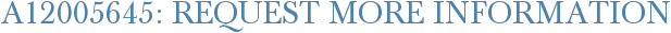 A12005645: Request More Information