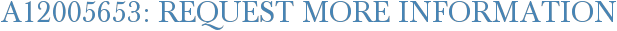 A12005653: Request More Information