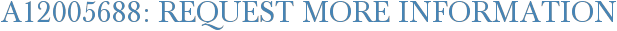 A12005688: Request More Information