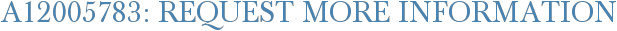 A12005783: Request More Information