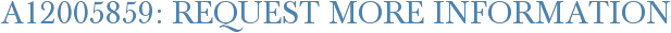 A12005859: Request More Information