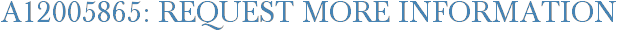 A12005865: Request More Information