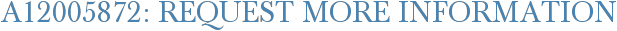 A12005872: Request More Information